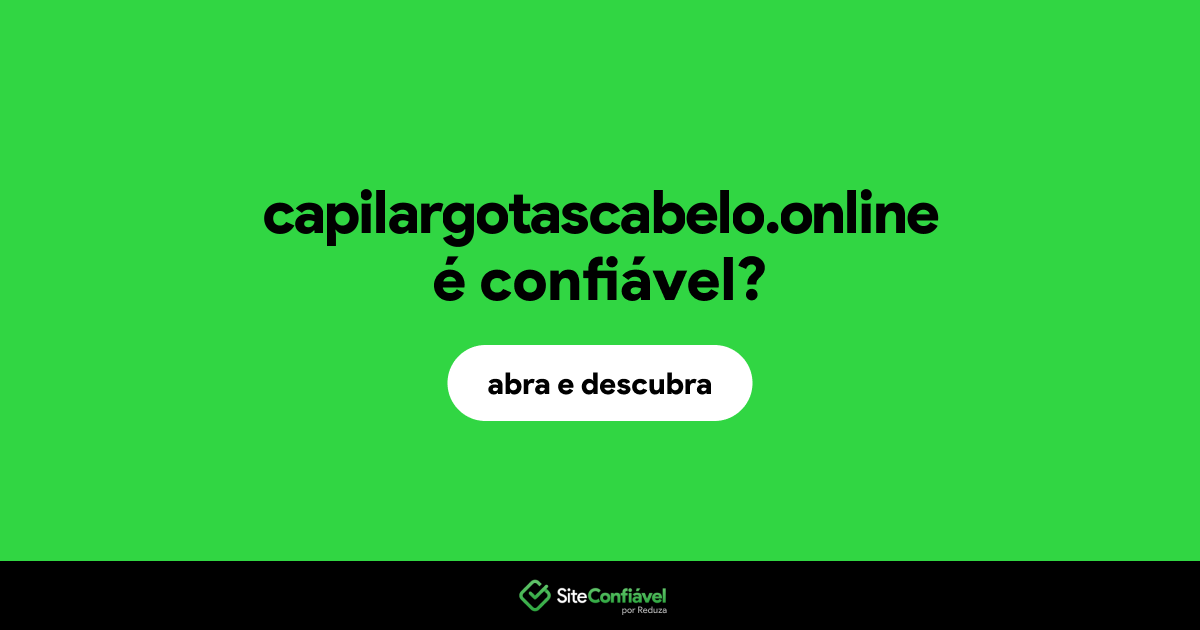 O site capilargotascabelo.online é confiável?