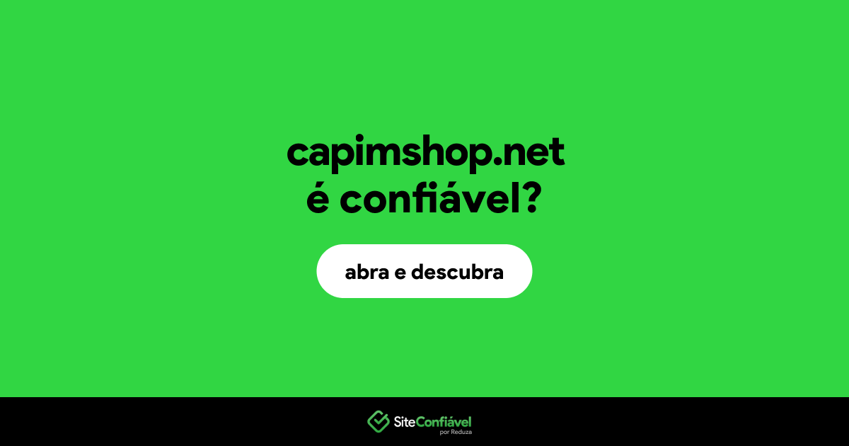 O site capimshop.net é confiável?