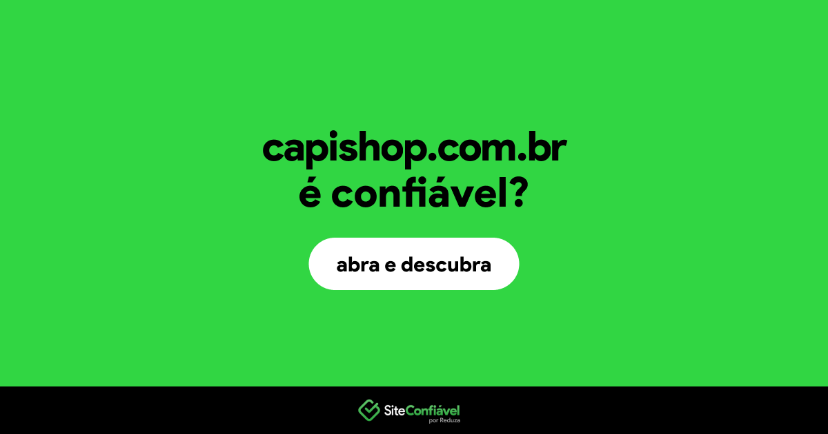 O site capishop.com.br é confiável?