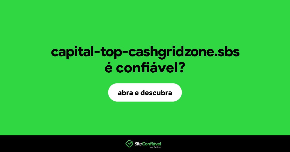 O site capital-top-cashgridzone.sbs é confiável?