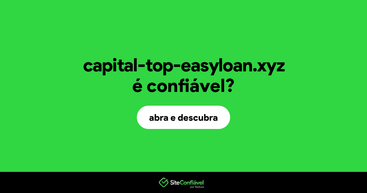 O site capital-top-easyloan.xyz é confiável?