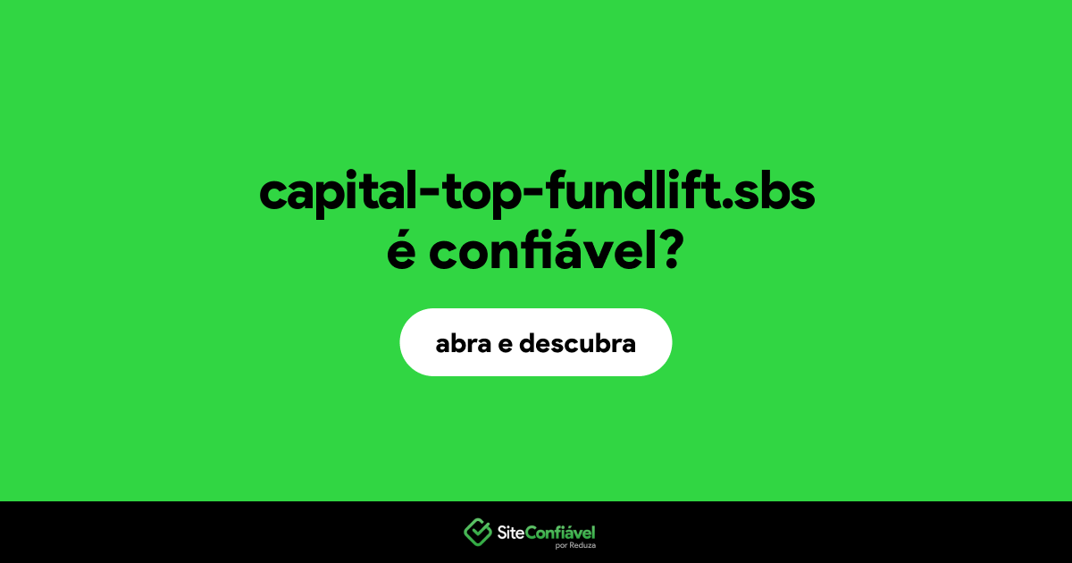 O site capital-top-fundlift.sbs é confiável?