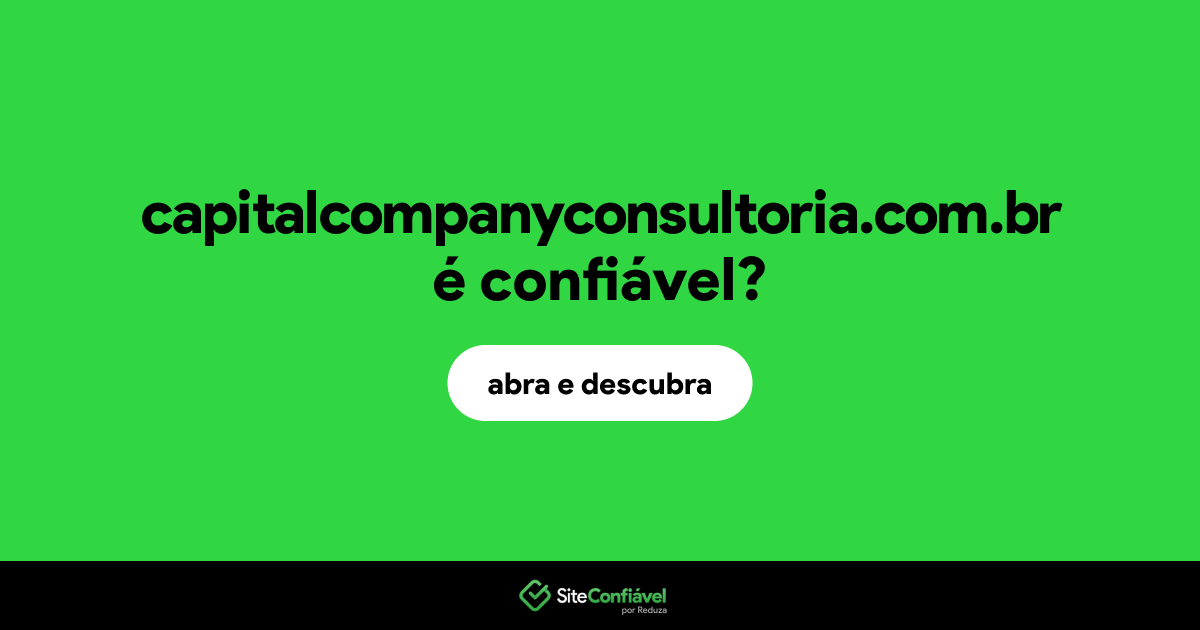 O site capitalcompanyconsultoria.com.br é confiável?
