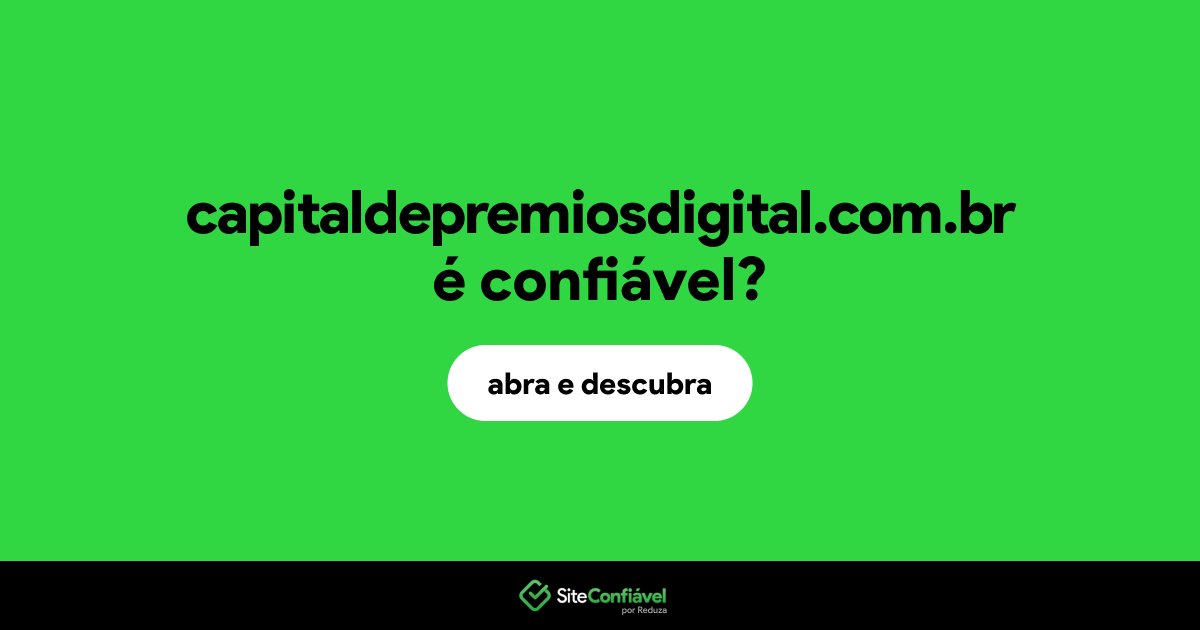 O site capitaldepremiosdigital.com.br é confiável?