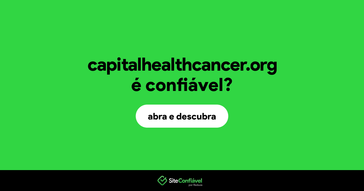 O site capitalhealthcancer.org é confiável?