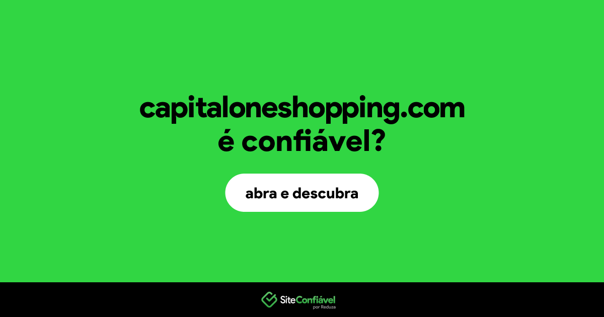 O site capitaloneshopping.com é confiável?
