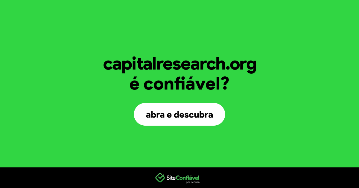 O site capitalresearch.org é confiável?