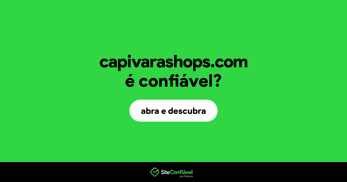 O site capivarashops.com é confiável?