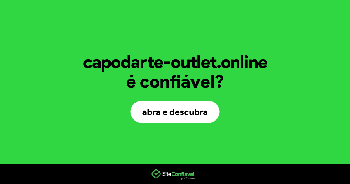 O site capodarte-outlet.online é confiável?