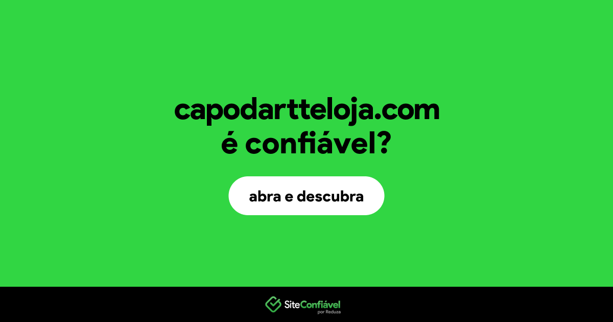 O site capodartteloja.com é confiável?