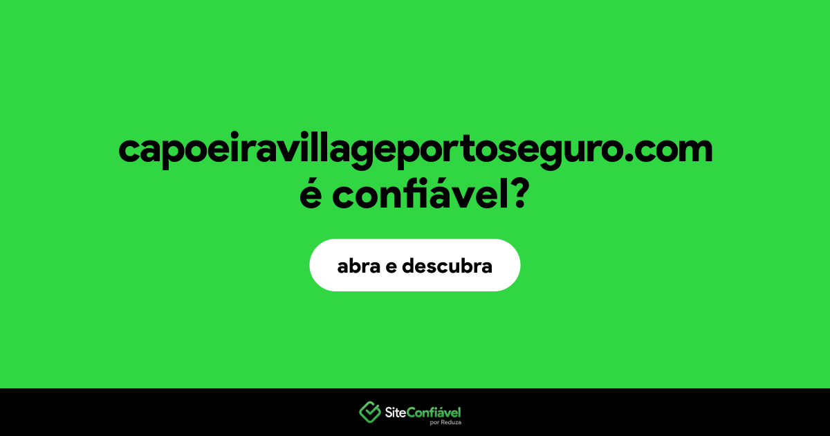O site capoeiravillageportoseguro.com é confiável?