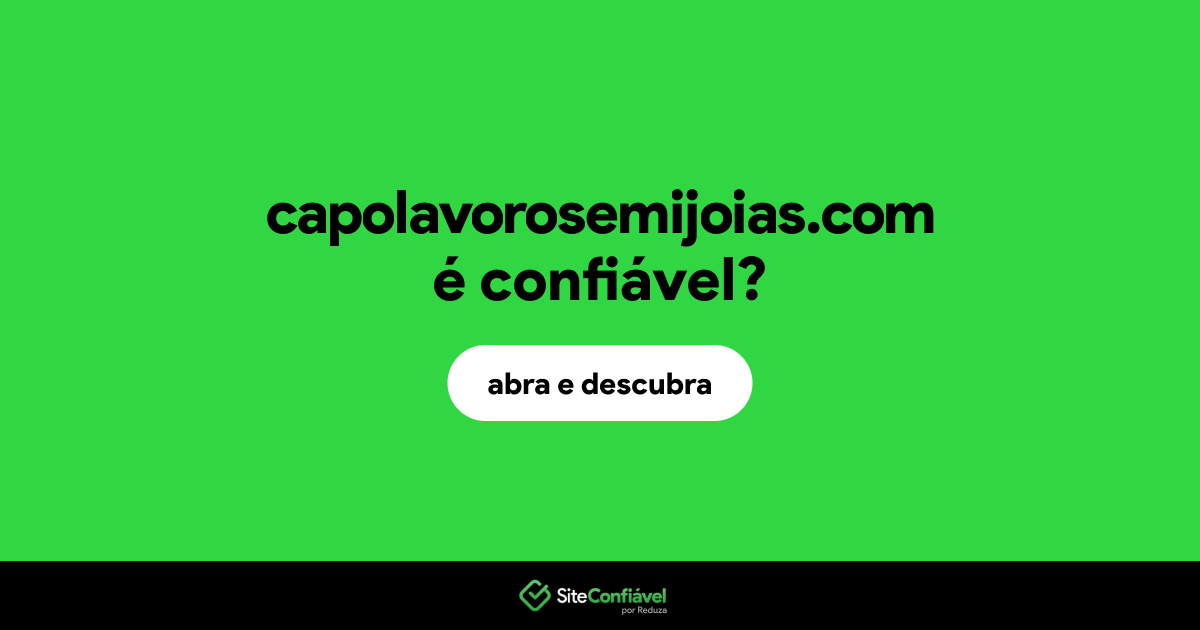 O site capolavorosemijoias.com é confiável?