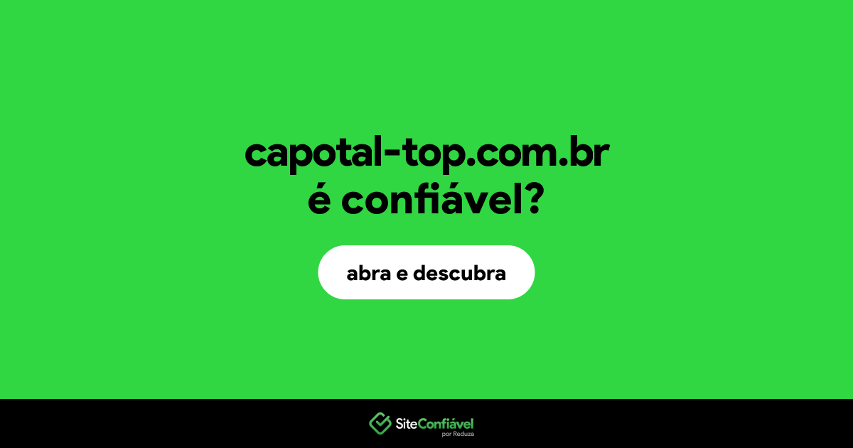 O site capotal-top.com.br é confiável?