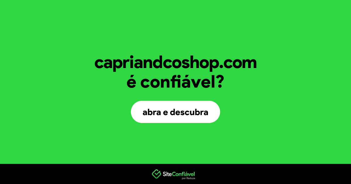 O site capriandcoshop.com é confiável?