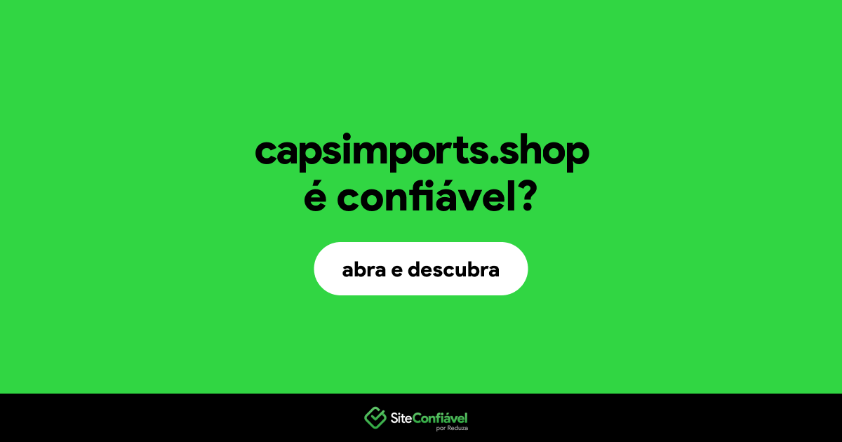 O site capsimports.shop é confiável?