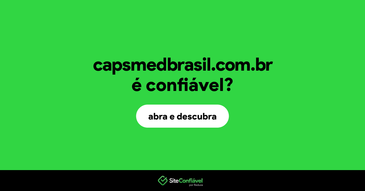 O site capsmedbrasil.com.br é confiável?