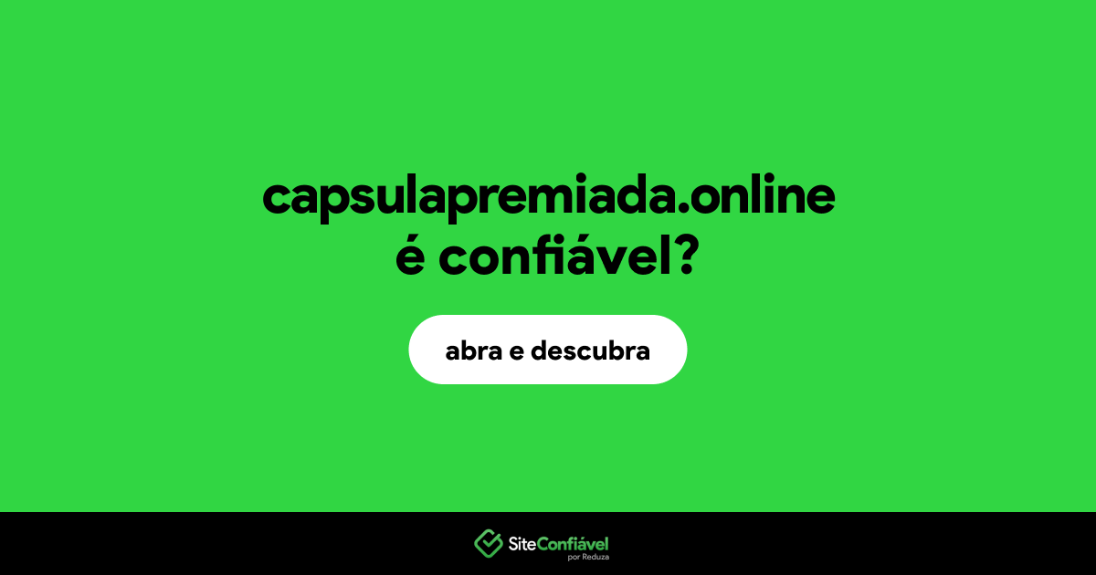 O site capsulapremiada.online é confiável?