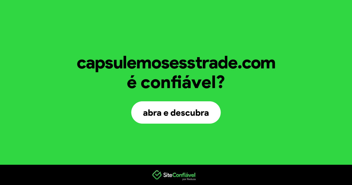 O site capsulemosesstrade.com é confiável?