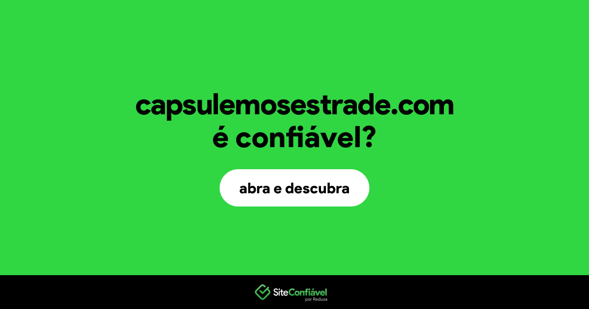 O site capsulemosestrade.com é confiável?
