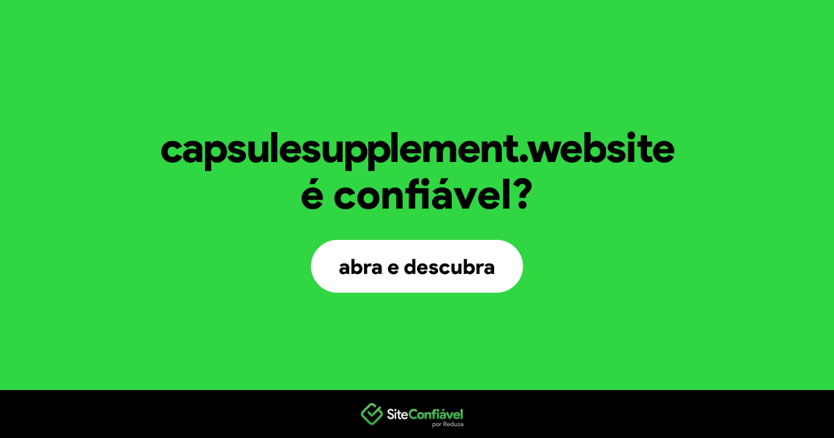 O site capsulesupplement.website é confiável?