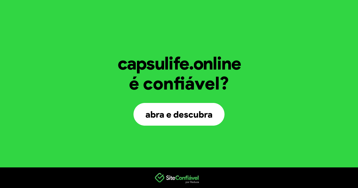 O site capsulife.online é confiável?