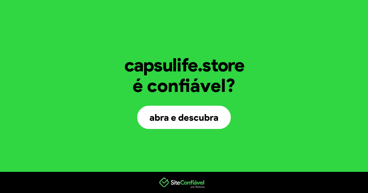 O site capsulife.store é confiável?