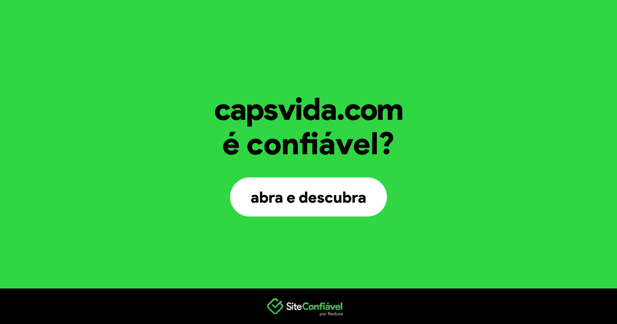O site capsvida.com é confiável?