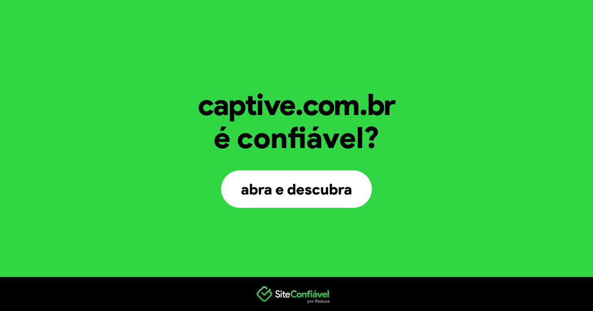 O site captive.com.br é confiável?