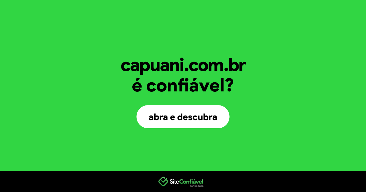 O site capuani.com.br é confiável?