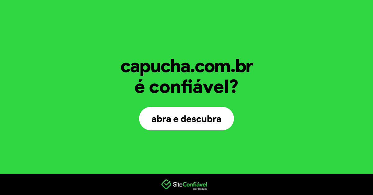 O site capucha.com.br é confiável?