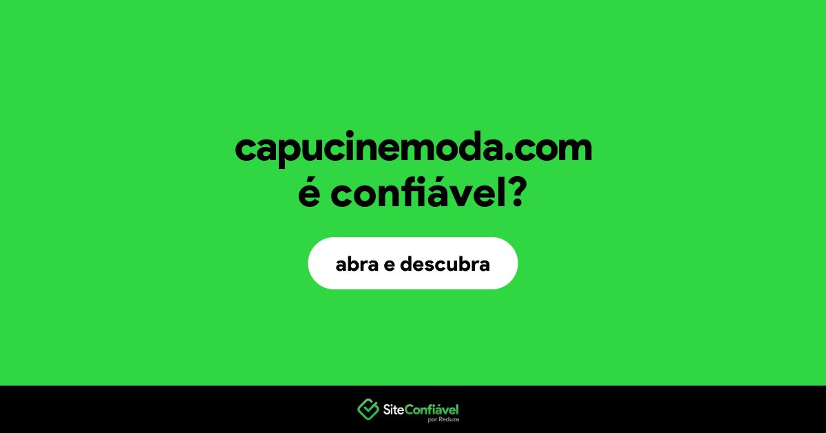 O site capucinemoda.com é confiável?