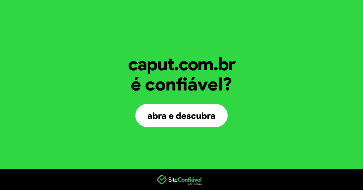 O site caput.com.br é confiável?