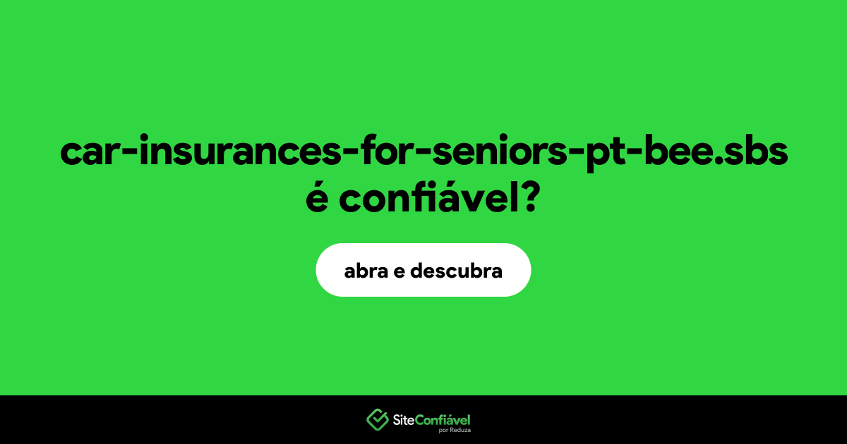 O site car-insurances-for-seniors-pt-bee.sbs é confiável?