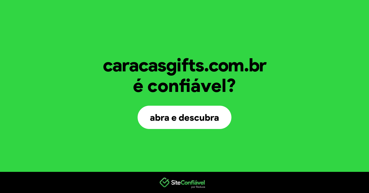 O site caracasgifts.com.br é confiável?