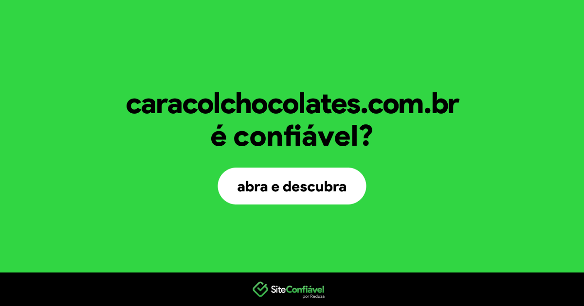 O site caracolchocolates.com.br é confiável?