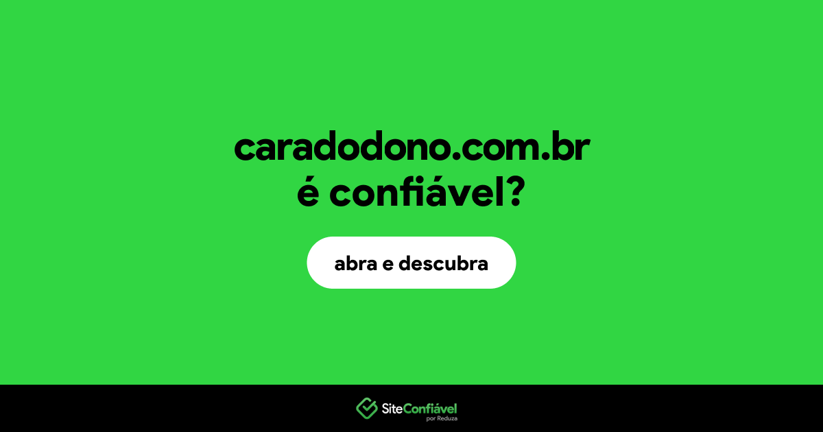 O site caradodono.com.br é confiável?
