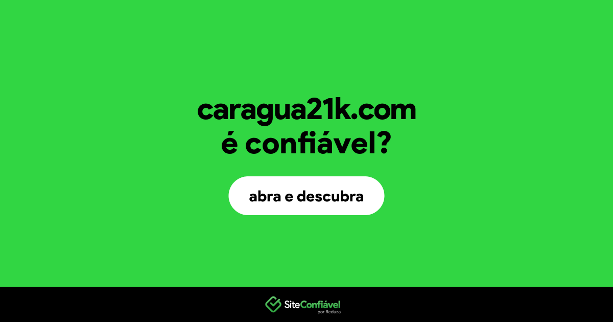 O site caragua21k.com é confiável?