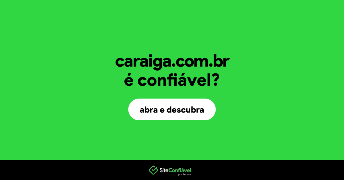 O site caraiga.com.br é confiável?