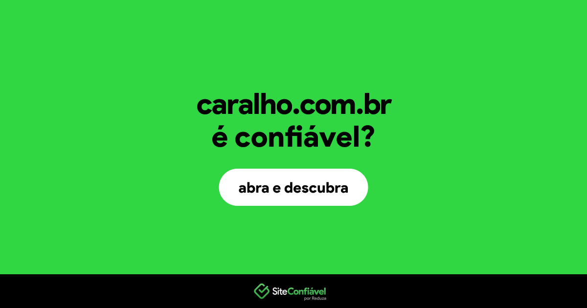 O site caralho.com.br é confiável?