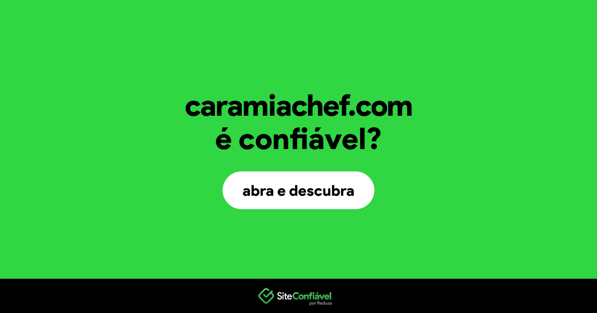 O site caramiachef.com é confiável?