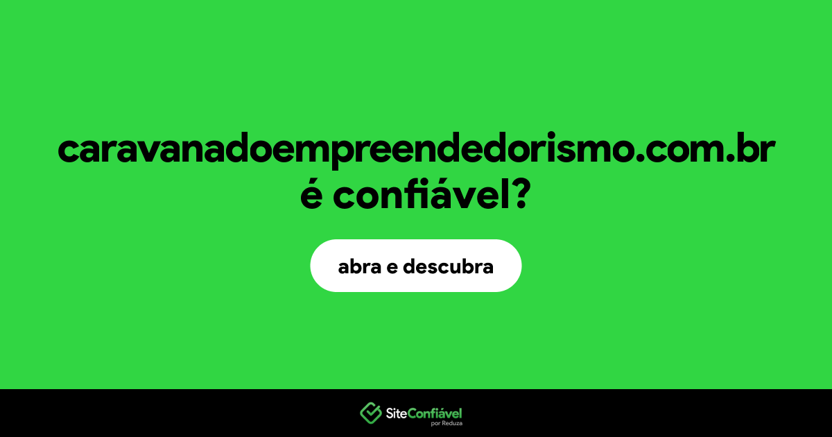 O site caravanadoempreendedorismo.com.br é confiável?