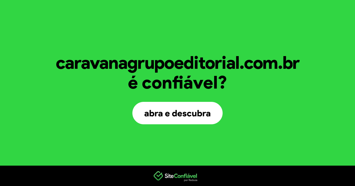 O site caravanagrupoeditorial.com.br é confiável?