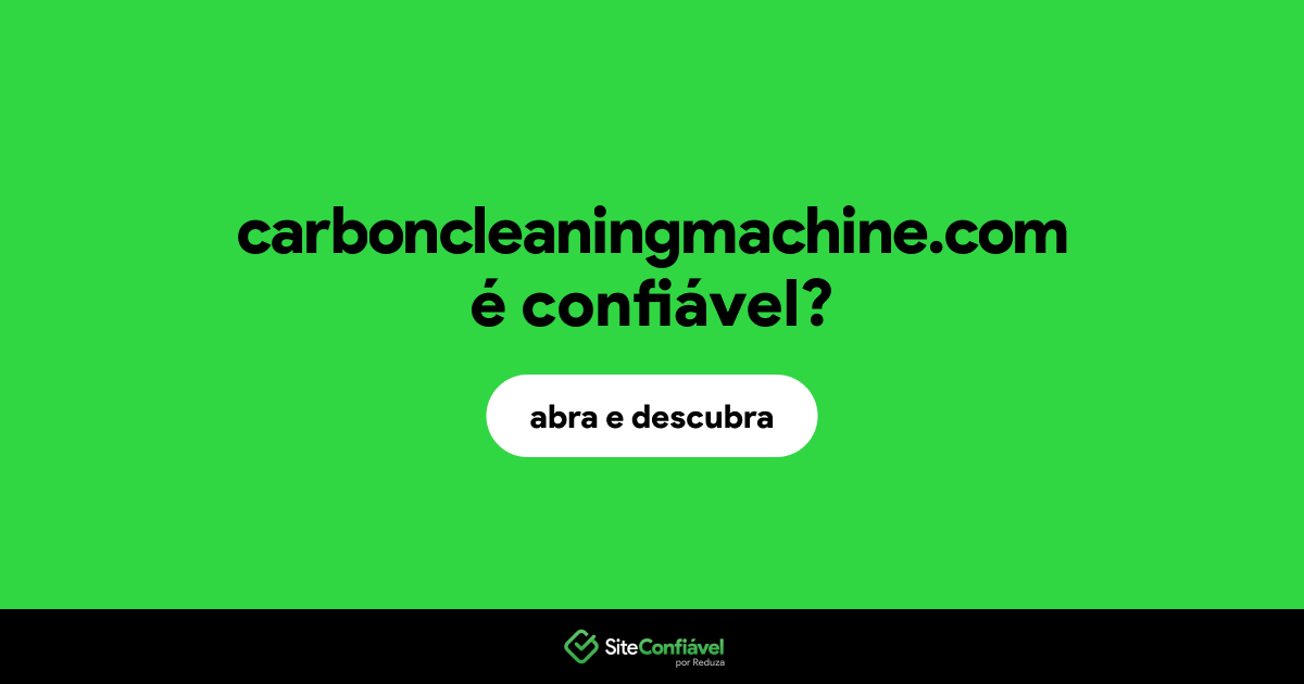 O site carboncleaningmachine.com é confiável?