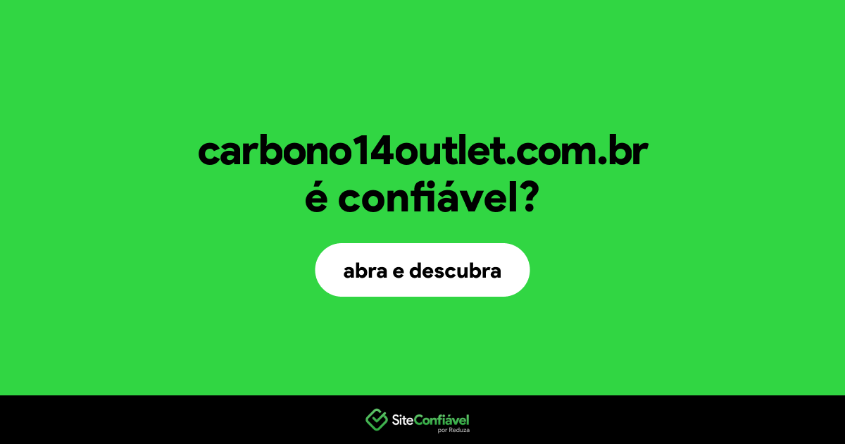 O site carbono14outlet.com.br é confiável?