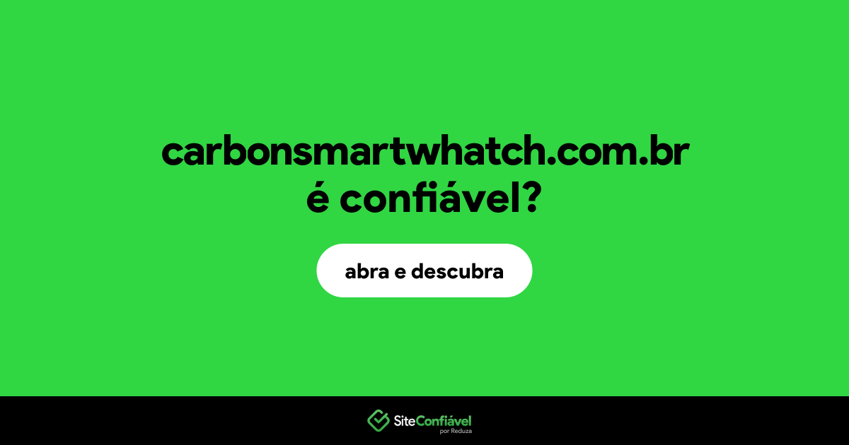 O site carbonsmartwhatch.com.br é confiável?