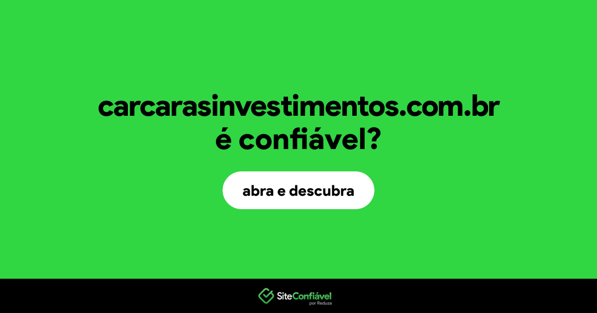 O site carcarasinvestimentos.com.br é confiável?
