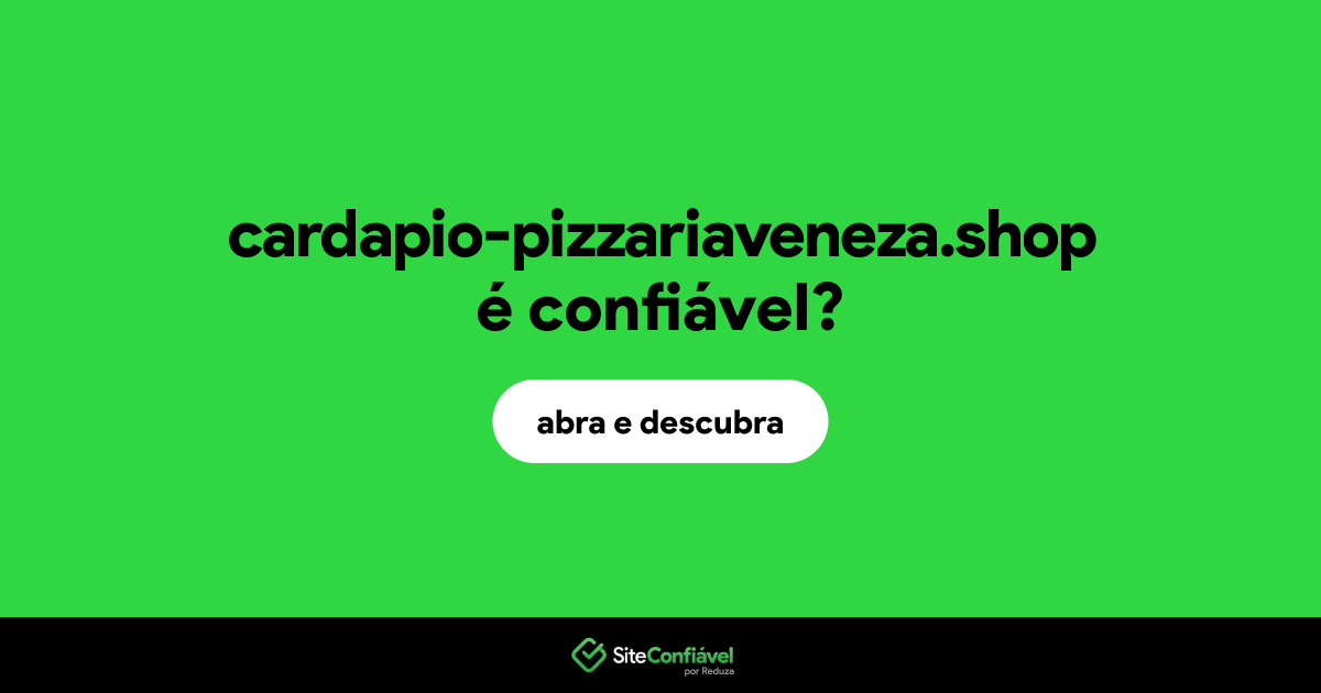 O site cardapio-pizzariaveneza.shop é confiável?