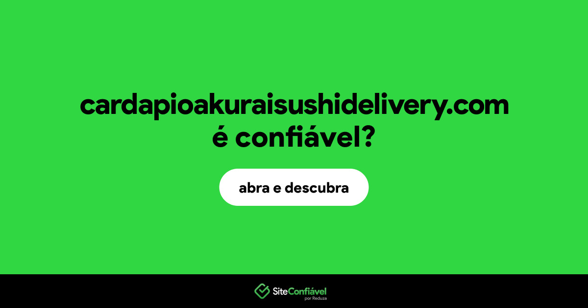 O site cardapioakuraisushidelivery.com é confiável?