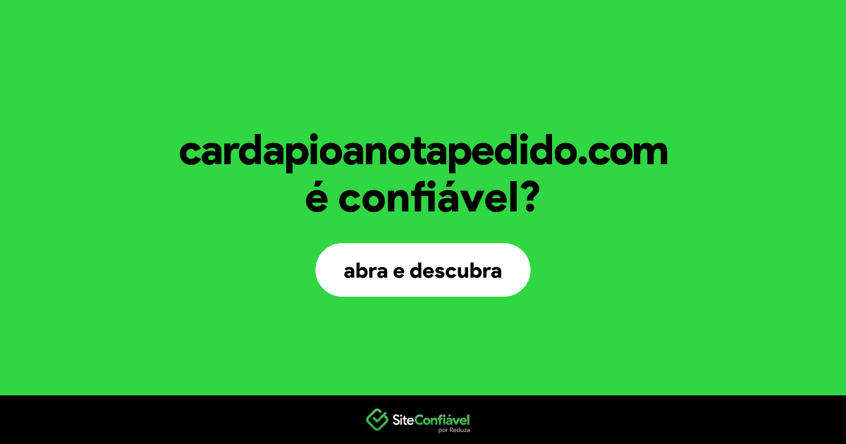 O site cardapioanotapedido.com é confiável?