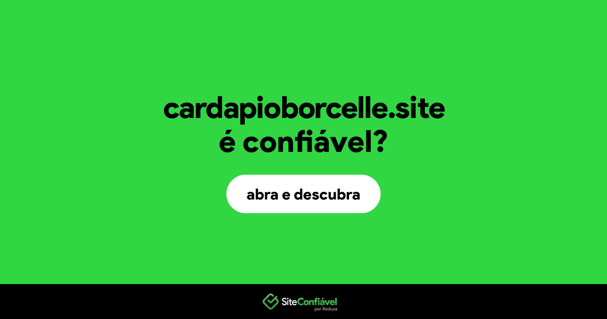 O site cardapioborcelle.site é confiável?